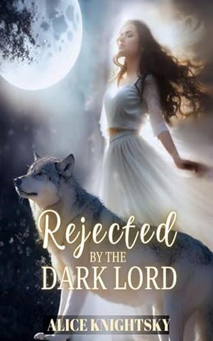 Sold as the Alpha King's Breeder, Book 6: Rejected by the Dark Lord by Alice Knightsky