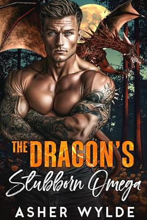 The Dragon's Stubborn Omega by Asher Wylde