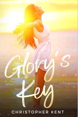 Glory's Key by Christopher Kent