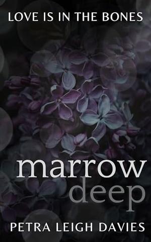 Marrow Deep by Petra Leigh Davies