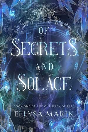 Of Secrets and Solace by Ellysa Marin