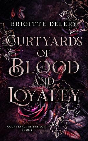 Courtyards of Blood and Loyalty by Brigitte Delery