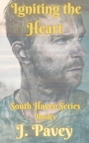 Igniting the Heart: South Haven Series Book 1 by J. Pavey