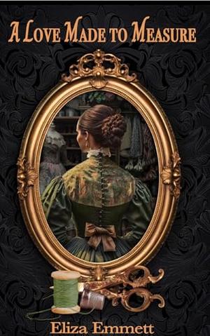 A Love Made to Measure by Eliza Emmett