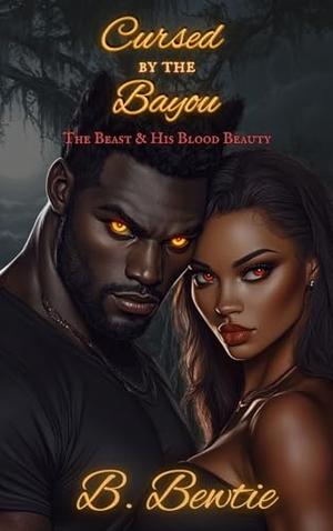 Cursed by the Bayou: The Beast & His Blood Beauty by B Bewtie