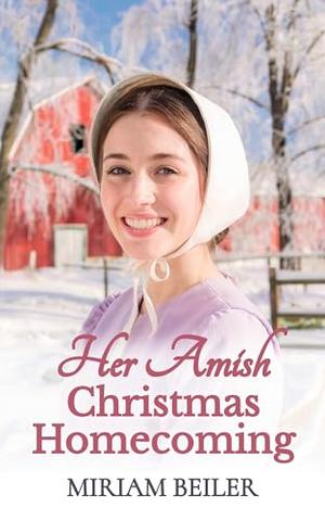 Her Amish Christmas Homecoming by Miriam Beiler
