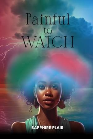 Painful To Watch by Sapphire Plair
