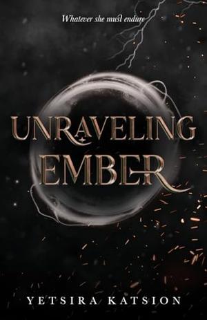 Unraveling Ember by Yetsira Katsion, Friday Gervais, Ellen Hermans