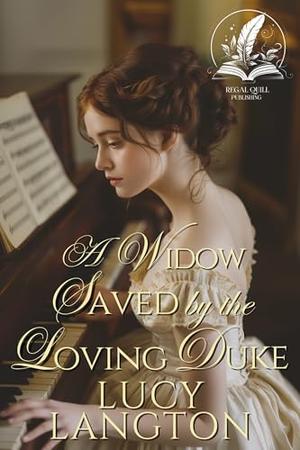 A Widow Saved by the Loving Duke: A Historical Regency Romance Novel by Lucy Langton