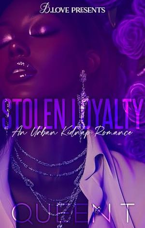 Stolen Loyalty: An Urban Kidnap Romance by Queen T.
