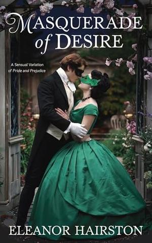 Masquerade of Desire: A Sensual Variation of Pride and Prejudice Novella by Eleanor Hairston