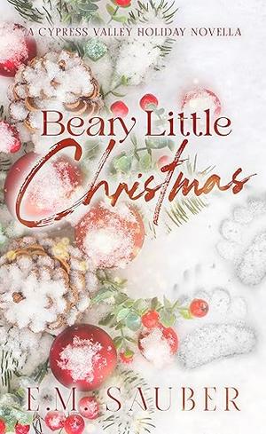 Beary Little Christmas: A Cypress Valley Holiday Novella by E.M. Sauber