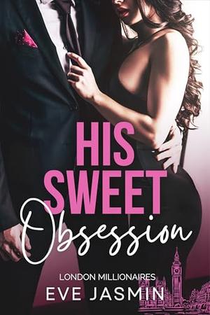His Sweet Obsession: Millionaire Brother's Best Friend Romance by Eve Jasmin