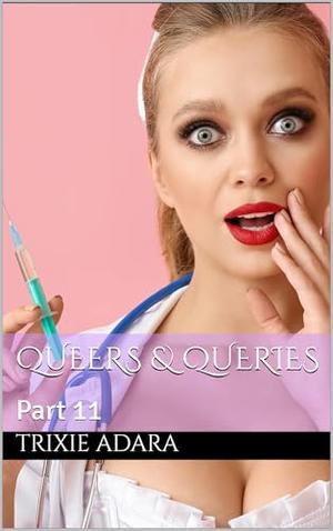 Queers & Queries: Part 11 by Trixie Adara