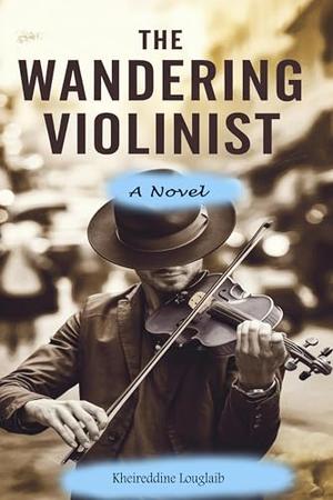 The Wandering Violinist: َA Novel by kheireddine louglaib
