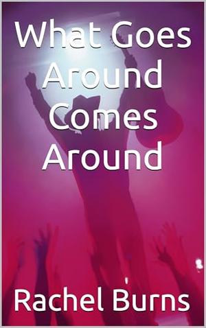 What Goes Around Comes Around by Rachel Burns