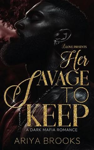 Her Savage to Keep by Ariya Brooks