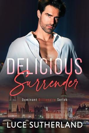 Delicious Surrender: A Steamy Grumpy Sunshine Romance by Luce Sutherland