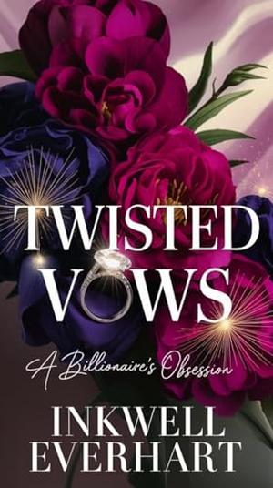 Twisted Vows : A Billionaire's Obsession by Inkwell Everhart
