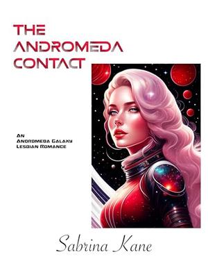 The Andromeda Contact: An Andromeda Galaxy Lesbian Romance by Sabrina Kane