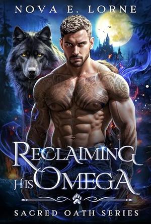 Reclaiming His Omega: A Rejected Mates Wolf Shifter Paranormal Romance by Nova E. Lorne