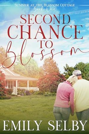 Second Chance to Blossom: Summer at the Blossom Cottage Book 1 by Emily Selby