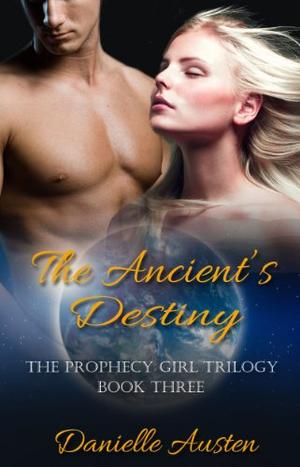 The Ancient's Destiny - Book Three in The Prophecy Girl Trilogy by Danielle Austen