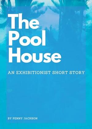 The Pool House by Penny Jackson