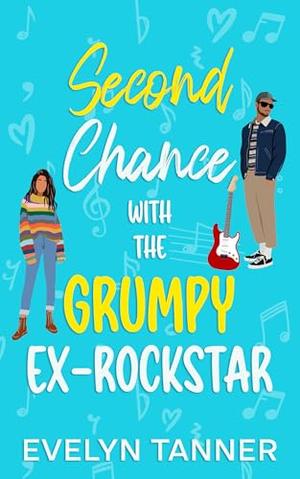 Second Chance with the Grumpy Ex-Rockstar: A Single Dad Sweet Romance by Evelyn Tanner