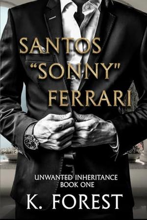 Unwanted Inheritance Santos "Sonny" Ferrari by K. Forest, Victoria Hadley