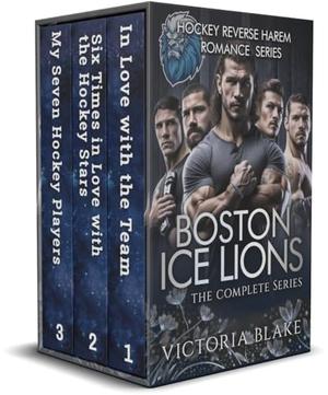 Boston Ice Lions - The complete series: 3-in-1 Box Set - Hockey Reverse Harem Romance Series by Victoria Blake