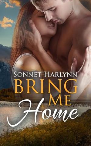 Bring Me Home by Sonnet Harlynn