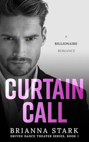 Curtain Call: Driven Dance Theater Series, Book 1 by Brianna Stark