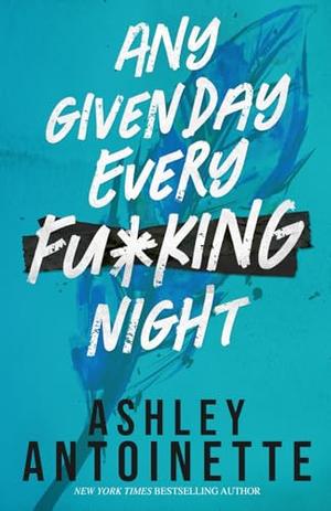 Any Given Day, Every F*cking Night (Ashley Antoinette's Book Box Series by Ashley Antoinette