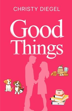 Good Things by Christy Diegel