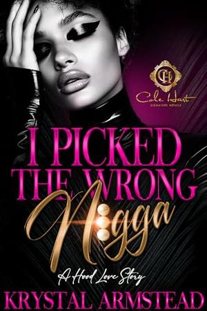 I Picked The Wrong N!gga: An African American Romance by Krystal Armstead
