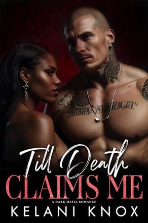 Till Death Claims Me by Kelani Knox
