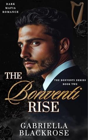 The Bonventi Rise: Dark Mafia Romance by Gabriella Blackrose