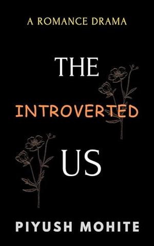 The Introverted Us: The Story Between Two Introvert Persons by Piyush Mohite