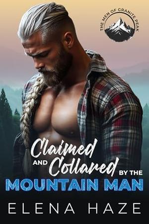 Claimed and Collared by the Mountain Man : An OTT Possessive Alpha InstaLove Romance by Elena Haze