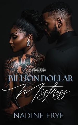 Billion Dollar Mistress by Nadine Frye