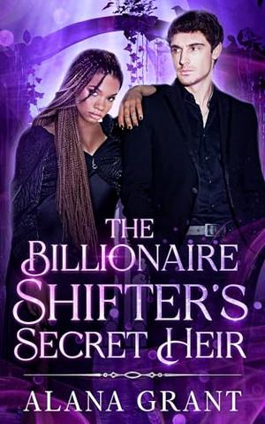 Billionaire Shifter's Secret Heir: An Off-Limits Secret Baby Paranormal Romance by Alana Grant