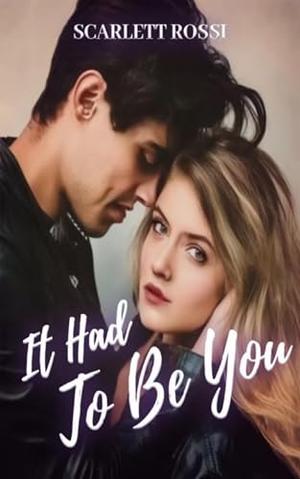 It Had to Be You by Scarlett Rossi