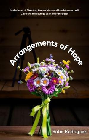 Arrangements of Hope by Sofia Rodriguez