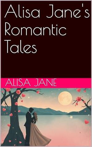 Alisa Jane's Romantic Tales by Alisa Jane