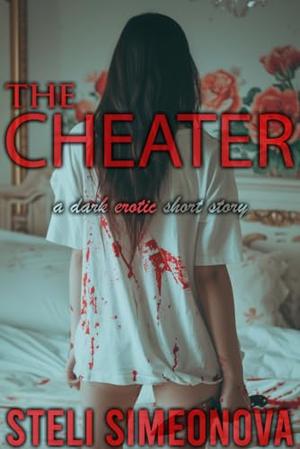 The Cheater: A Dark Erotic Short Story by Steli Simeonova