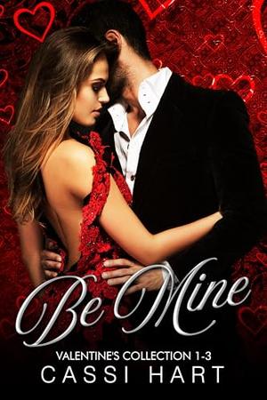 Be Mine : Valentine's Day Collection 1-3 by Cassi Hart