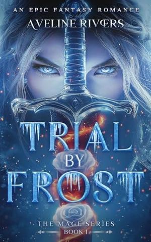 Trial by Frost: An Epic Fantasy Romance by Aveline Rivers