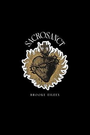 SACROSANCT by Brooke Eileen