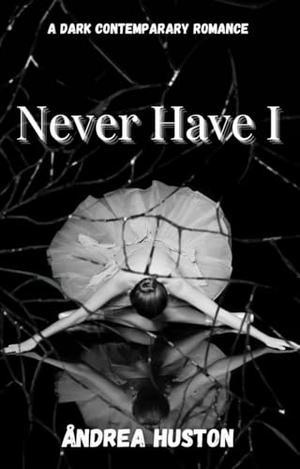 Never Have I by Åndrea Huston